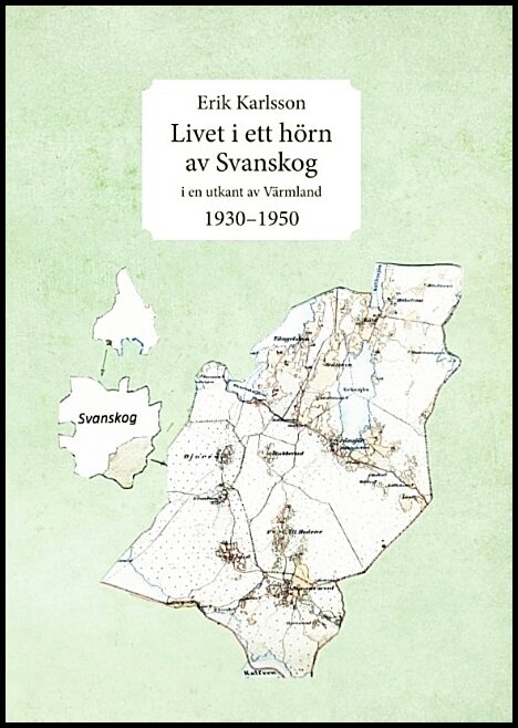 Karlsson, Erik | Livet i ett hörn av Svanskog : I en utkant av Värmland 1930-1950