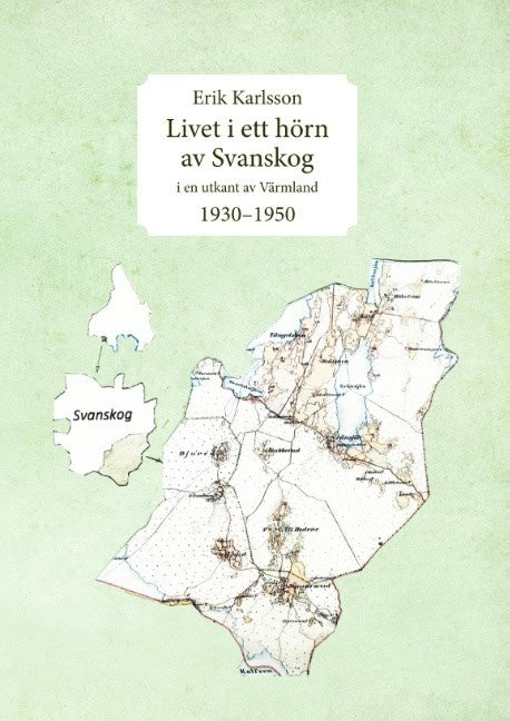 Karlsson, Erik | Livet i ett hörn av Svanskog : I en utkant av Värmland 1930-1950