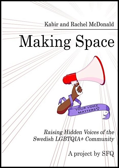 Kabir, X | McDonald, Rachel | Making Space : Raising Hidden Voices of the Swedish LGBTQIA+ Community