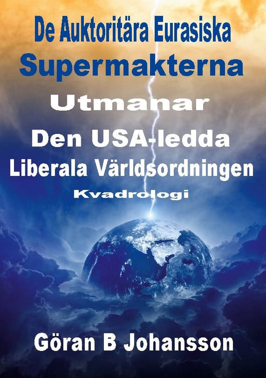 Johansson, Göran B. | De auktoritära eurasiska supermakterna utmanar den USA-ledda liberala världsordningen