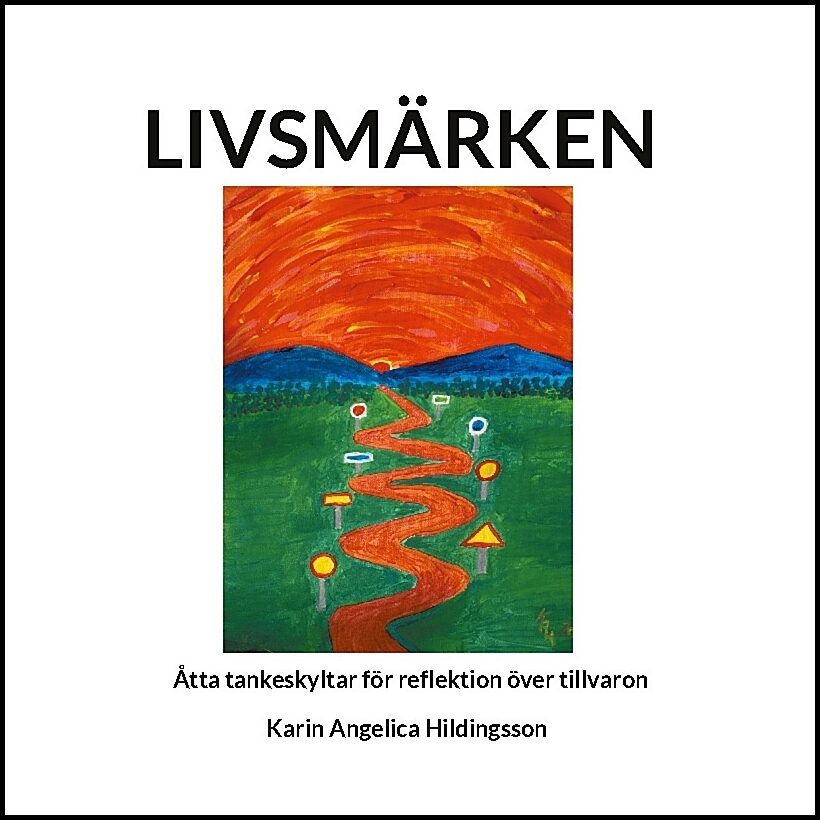 Hildingsson, Karin Angelica | Livsmärken : Åtta tankeskyltar för reflektion över tillvaron