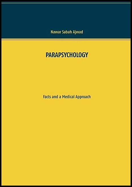 Ajwad, Nawar Sabah | PARAPSYCHOLOGY : Facts and a Medical Approach