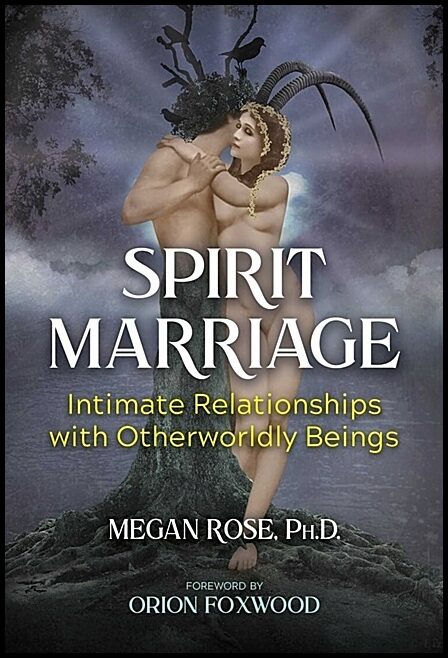 Megan RoseForeword by Orion Foxwood | Spirit Marriage
