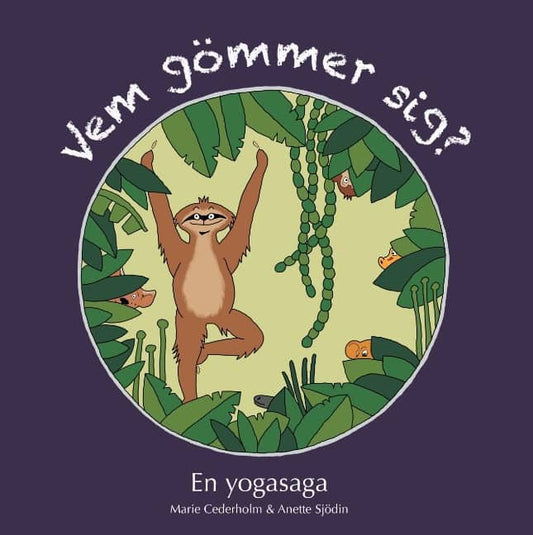Cederholm, Marie | Sjödin, Anette | Vem gömmer sig? : En yogasaga.