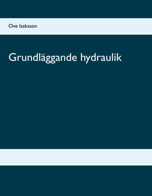 Isaksson, Ove | Grundläggande hydraulik : Grundläggande hydraulik