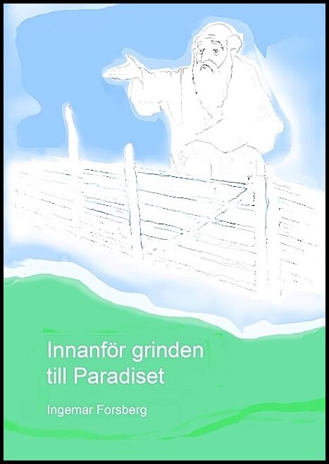 Forsberg, Ingemar | Innanför grinden till Paradiset : Innanför grinden till Paradiset