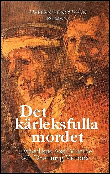 Bengtsson, Staffan | Det kärleksfulla mordet : Livmedikus Axel Munthe och drottning Victoria