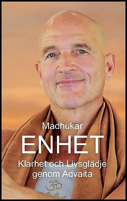 Merkle, Madhukar | Enhet : Klarhet och Livsglädje genom Advaita