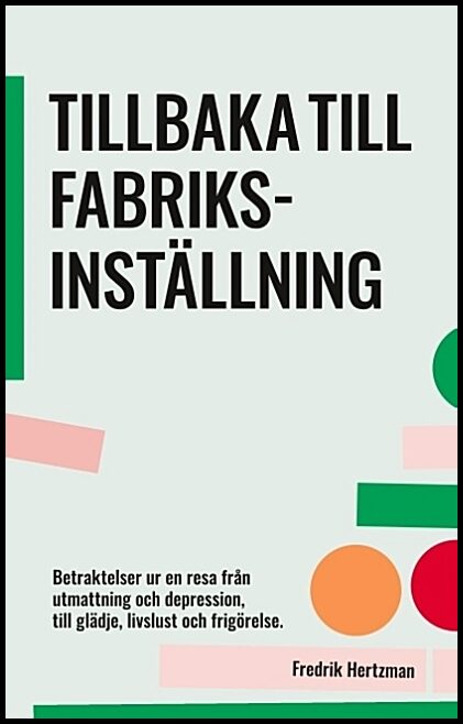 Hertzman, Fredrik | Tillbaka till fabriksinställning : Betraktelser ur en resa från utmattning