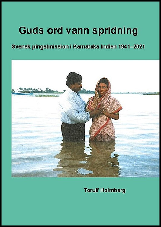 Holmberg, Torulf | Guds ord vann spridning : Svensk pingstmission i Karnataka Indien 1941-2021