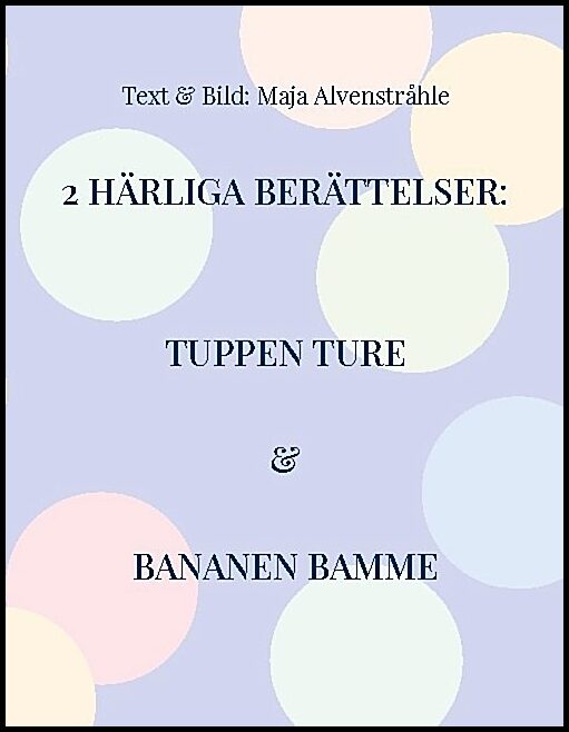 Alvenstråhle, Maja | 2 Härliga Berättelser : Tuppen Ture & Bananen Bamme