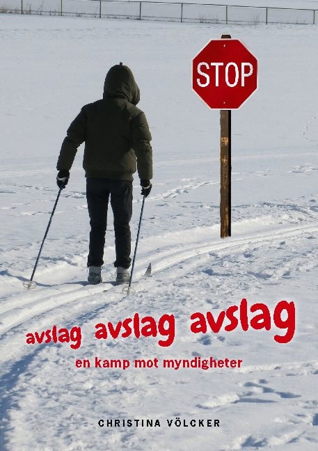 Völcker, Christina | Avslag, avslag, avslag : En kamp mot myndigheter