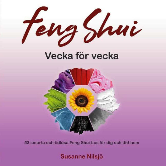 Nilsjö, Susanne | Feng Shui vecka för vecka : 52 smarta och tidlösa Feng Shui tips för dig och ditt hem