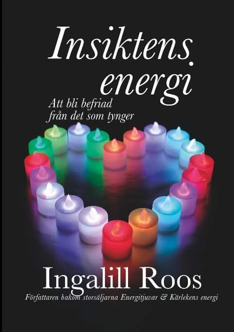 Roos, Ingalill | Insiktens energi : Att bli befriad från det som tynger