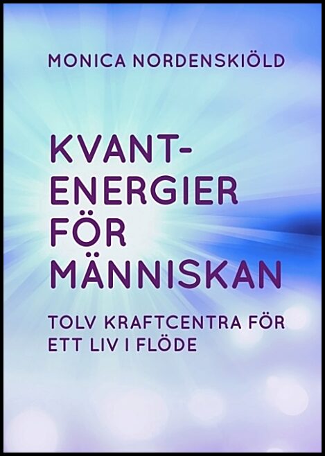 Nordenskiöld, Monica | Kvantenergier för människan : Kvantenergier för människan