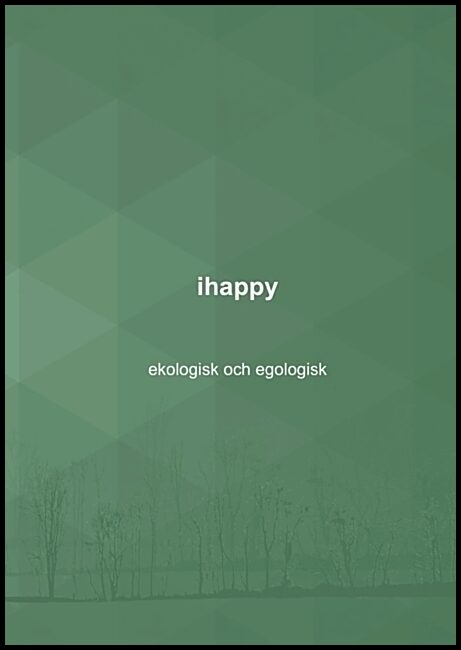 Windahl, Nalle | ihappy : Ekologisk och egologisk