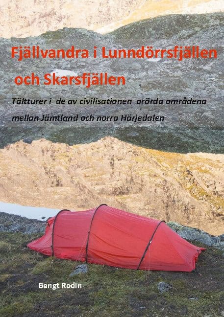 Rodin, Bengt | Fjällvandra i Lunndörrsfjällen och Skarsfjällen : Tältturer i de av de av civilisationen orörda områdena ...