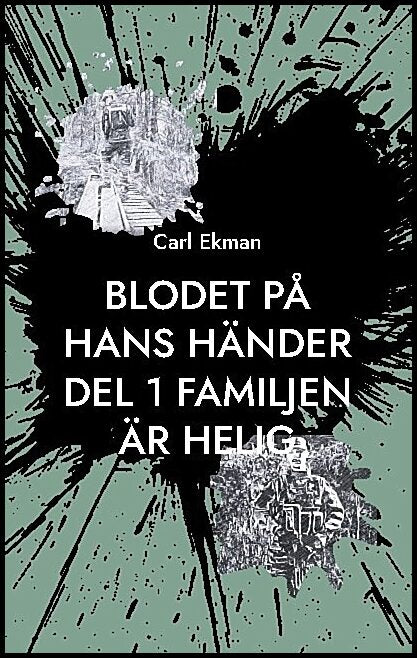 Ekman, Carl | Blodet på Hans Händer : Del 1 Familjen är Helig