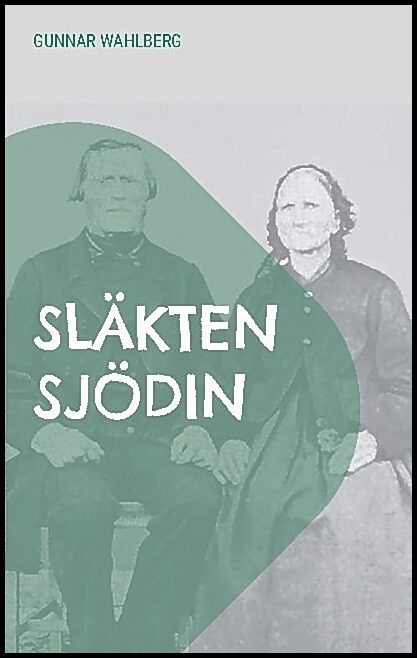 Wahlberg, Gunnar | Släkten Sjödin : En släkthistoria från Hälsingland, Ångermanland och Väster