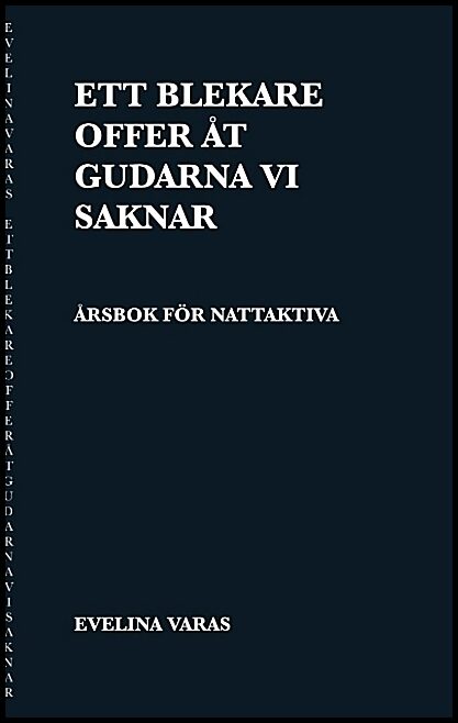 Varas, Evelina | Ett blekare offer åt gudarna vi saknar : Årsbok för nattaktiva