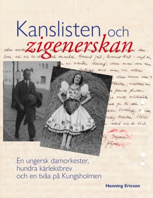 Ericson, Henning | Kanslisten och zigenerskan : En ungersk damorkester, hundra kärleksbrev och