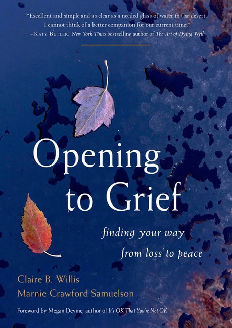 Claire B. Willis and Marnie Crawford Sam | Opening To Grief : Finding Your Way from Loss to Peace