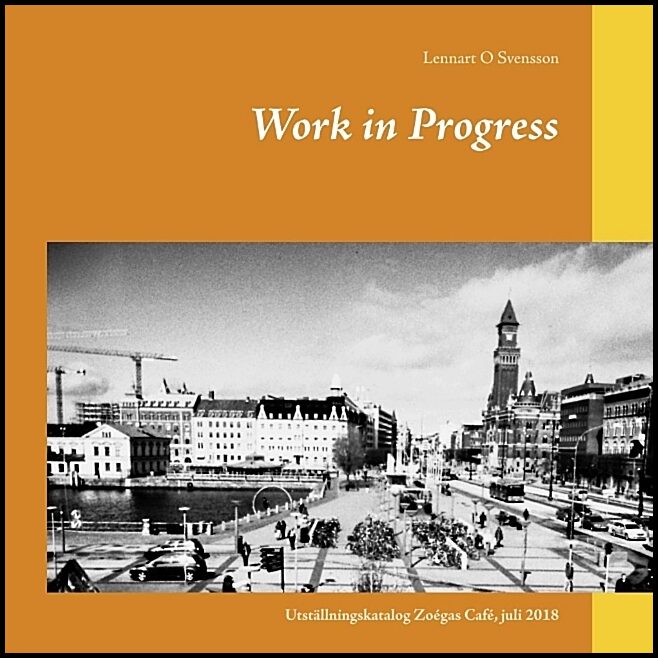 Svensson, Lennart O | Work in Progress : Utställningskatalog Zoégas Café, juli 2018