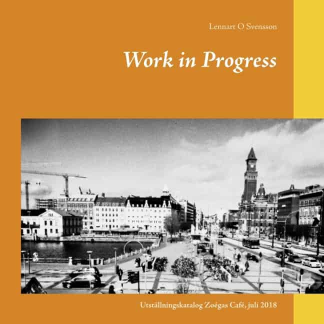 Svensson, Lennart O | Work in Progress : Utställningskatalog Zoégas Café, juli 2018