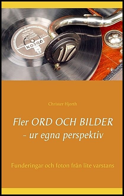 Hjorth, Christer | Fler ord och bilder ur egna perspektiv : Funderingar och foton från lite varstans