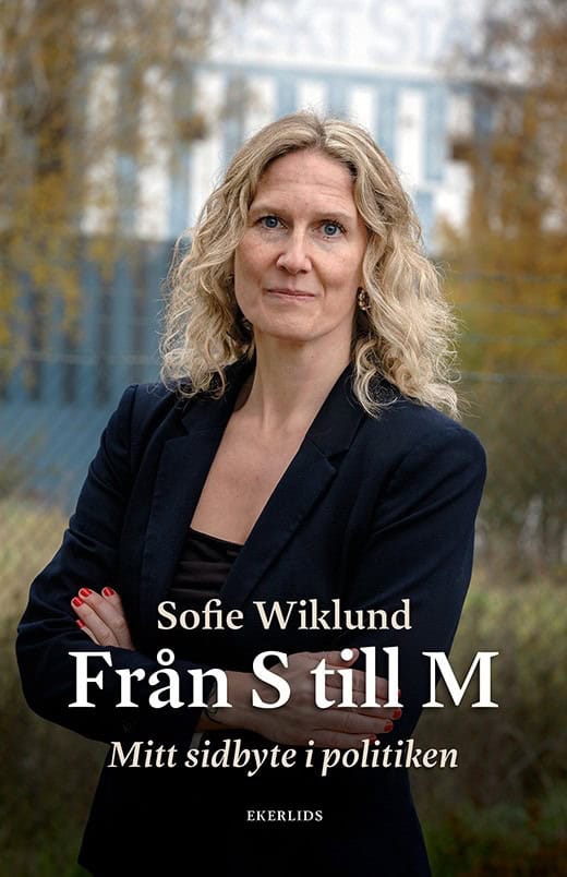 Wiklund, Sofie | Från S till M : Mitt sidbyte i politiken