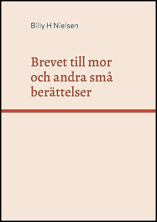 Nielsen, Billy H. | Brevet till mor och andra små berättelser för alla : Och andra små berättelser för alla