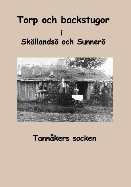 Fredhage, Inga-Lill | Karlsson, Sara | Torp och backstugor i Skällandsö och Sunnerö : Tannåkers socken