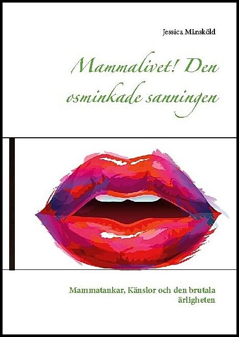 Månsköld, Jessica | Mammalivet! : Den osminkade sanningen