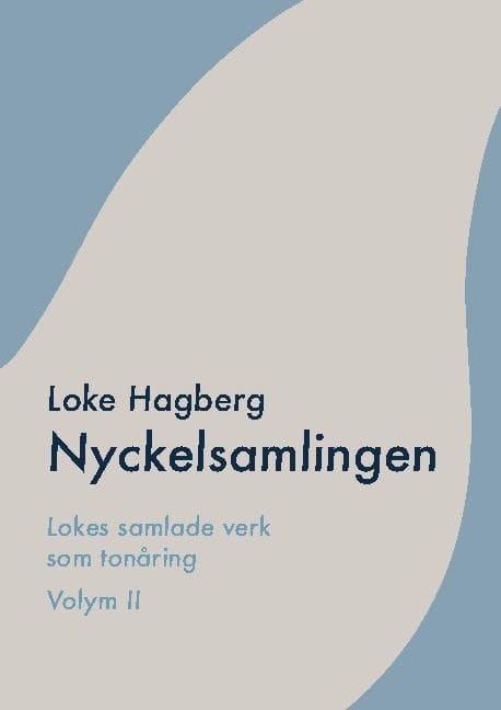 Hagberg, Loke | Nyckelsamlingen : Loke Hagbergs samlade verk som tonåring volym II