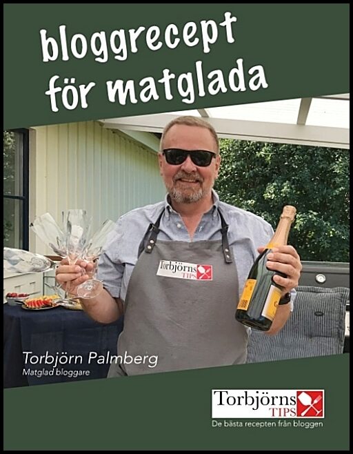 Palmberg, Torbjörn | Bloggrecept för matglada : De bästa recepten från Torbjörns Tips