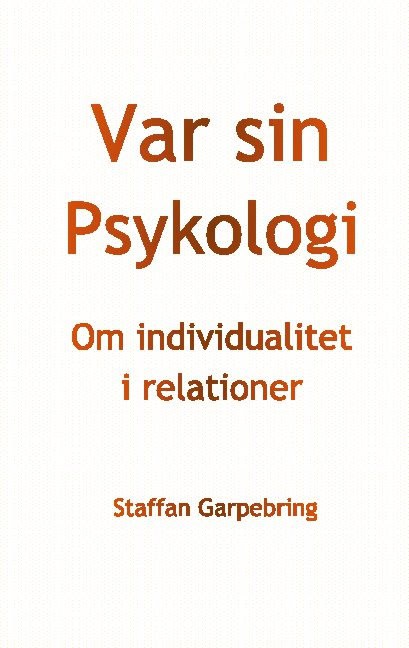 Garpebring, Staffan | Var sin psykologi : Om individualitet i relationer