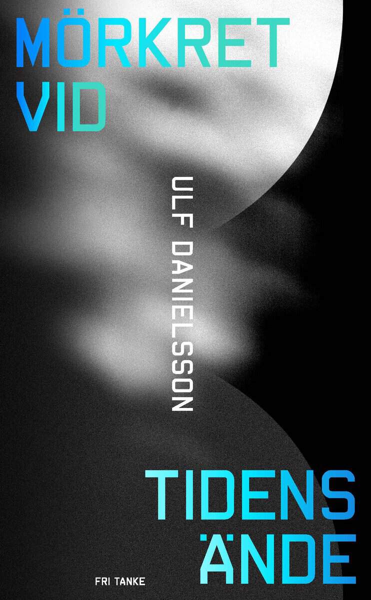 Danielsson, Ulf | Mörkret vid tidens ände : En bok om universums mörka sida