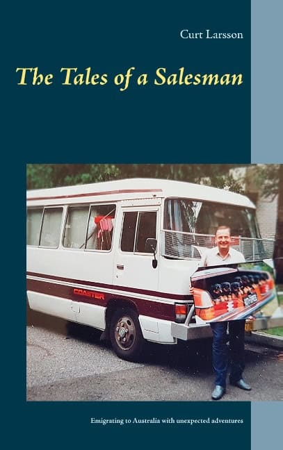 Larsson, Curt | The tales of a salesman : Emigrating to Australia with unexpected adventure