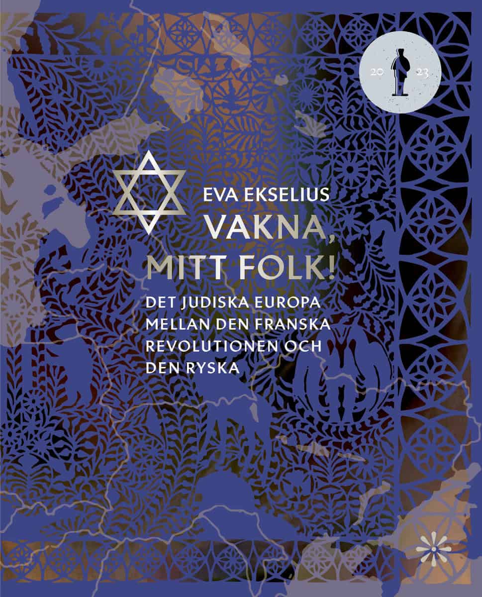 Ekselius, Eva | Vakna, mitt folk! : Det judiska Europa mellan den franska revolutionen och den ryska