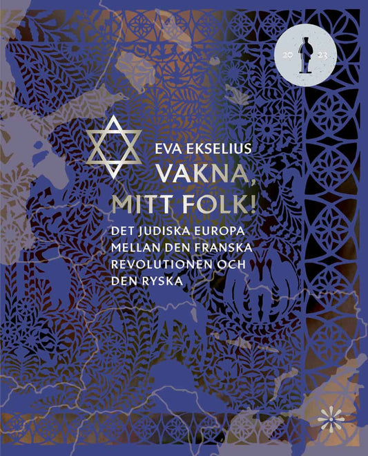 Ekselius, Eva | Vakna, mitt folk! : Det judiska Europa mellan den franska revolutionen och den ryska