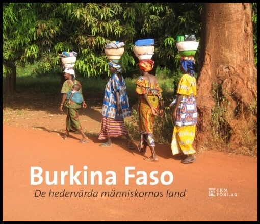 Kjellin, Clas [red.] | Burkina Faso : de hedervärdiga människornas land : De hedervärdiga människornas land