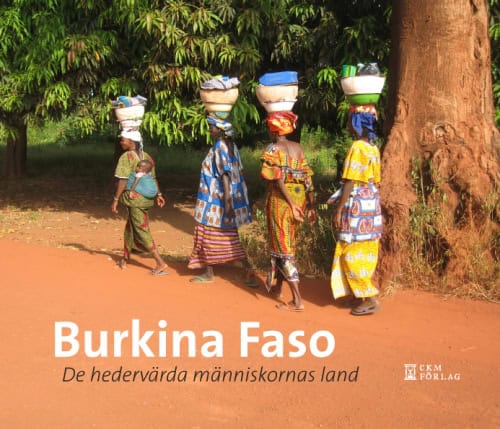 Kjellin, Clas [red.] | Burkina Faso : De hedervärdiga människornas land
