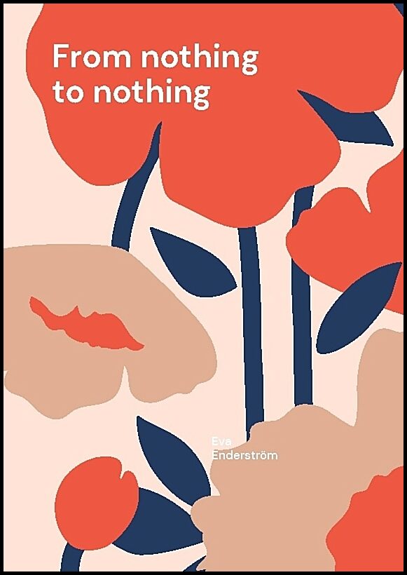 Enderström, Eva | From nothing to nothing