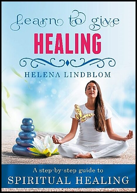 Lindblom, Helena | Learn to give Healing : A step-by-step guide to Spiritual Healing