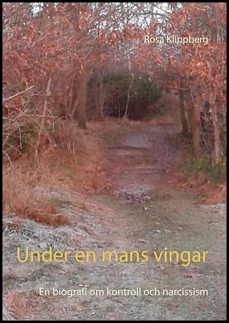 Klippberg, Rosa | Under en mans vingar : En biografi om kontroll och narcissism