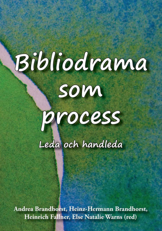 Brandhorst, Andrea | Brandhorst, Heinz-Hermann | Fallner, Heinrich | Warns, Else Natalie | Bibliodrama som process