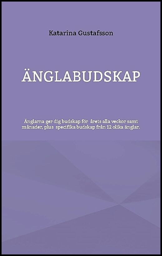 Gustafsson, Katarina | Änglabudskap : Änglarna ger dig budskap för alla årets veckor samt månader