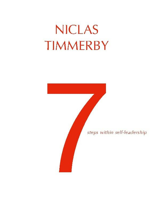 Timmerby, Niclas | 7 steps within self-leadership : Or the art of dying unique