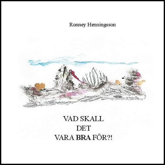 Henningsson, Ronney | Vad skall det vara bra för?!
