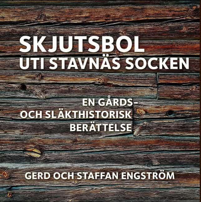 Engström, Gerd | Engström, Staffan | Skjutsbol uti Stavnäs socken : En gårds- och släkthistorisk berättelse